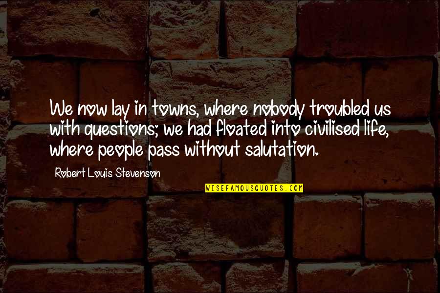 Hakk Quotes By Robert Louis Stevenson: We now lay in towns, where nobody troubled Hakk Quotes By Robert Louis Stevenson: We now lay in towns, where nobody troubled