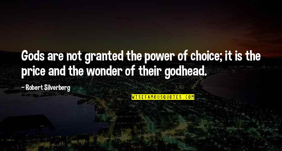 Hakkai Secret Quotes By Robert Silverberg: Gods are not granted the power of choice;
