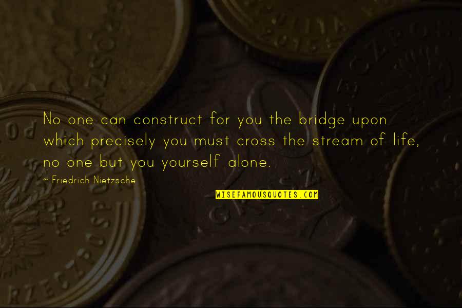 Hakkasan Quotes By Friedrich Nietzsche: No one can construct for you the bridge