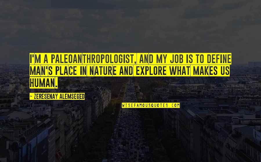 Hakki Akdeniz Quotes By Zeresenay Alemseged: I'm a paleoanthropologist, and my job is to