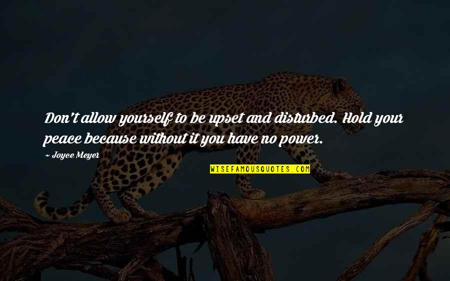 Hakkinen 1995 Quotes By Joyce Meyer: Don't allow yourself to be upset and disturbed.