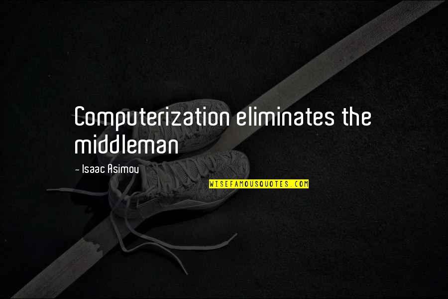 Hakkors Quotes By Isaac Asimov: Computerization eliminates the middleman Hakkors Quotes By Isaac Asimov: Computerization eliminates the middleman