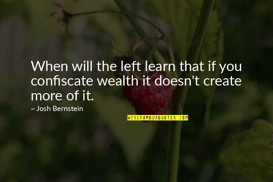 Hakkors Quotes By Josh Bernstein: When will the left learn that if you Hakkors Quotes By Josh Bernstein: When will the left learn that if you