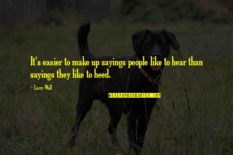 Hakkors Quotes By Larry Wall: It's easier to make up sayings people like