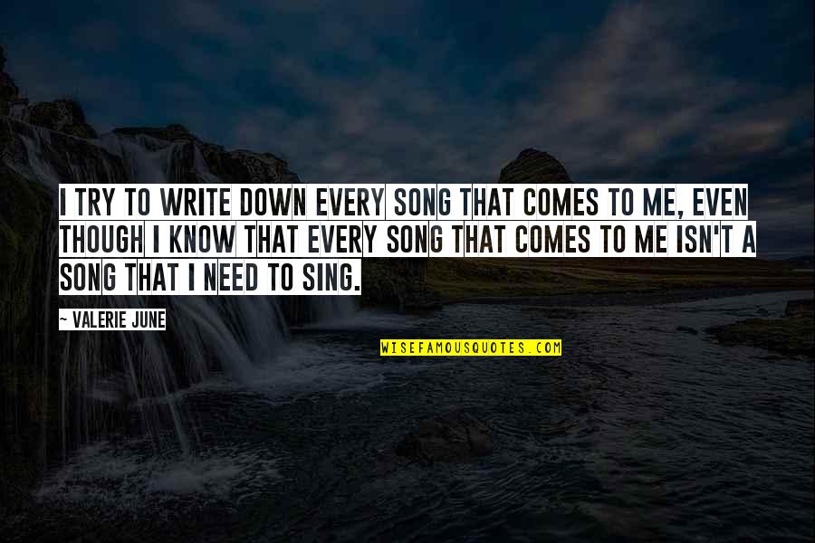 Hakkors Quotes By Valerie June: I try to write down every song that Hakkors Quotes By Valerie June: I try to write down every song that