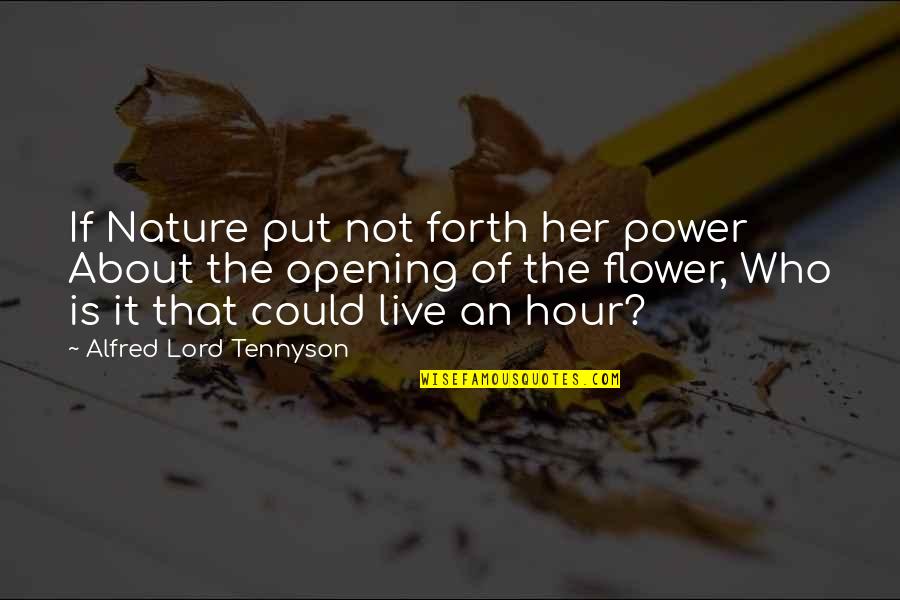 Hakkoryu Quotes By Alfred Lord Tennyson: If Nature put not forth her power About