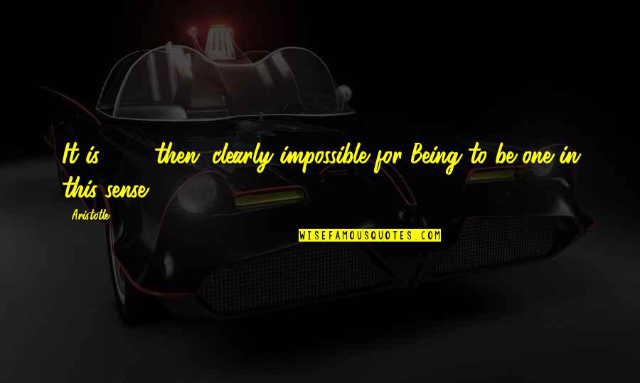 Hakkuh Quotes By Aristotle.: It is, (10) then, clearly impossible for Being