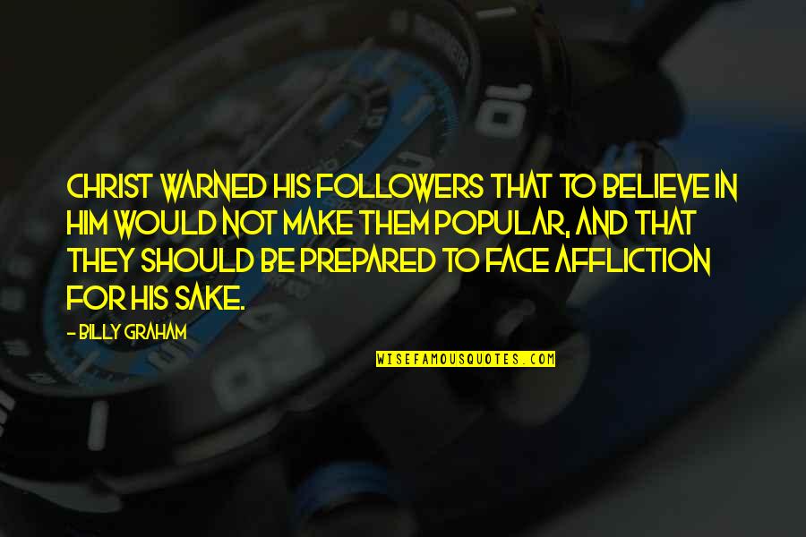 Hakluyt Quotes By Billy Graham: Christ warned His followers that to believe in