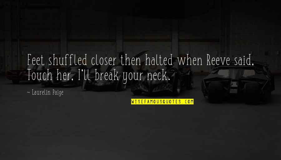 Hakomi Institute Quotes By Laurelin Paige: Feet shuffled closer then halted when Reeve said,