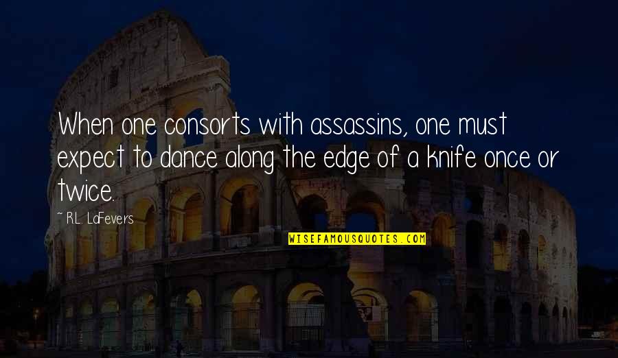 Hakove Kr Quotes By R.L. LaFevers: When one consorts with assassins, one must expect Hakove Kr Quotes By R.L. LaFevers: When one consorts with assassins, one must expect