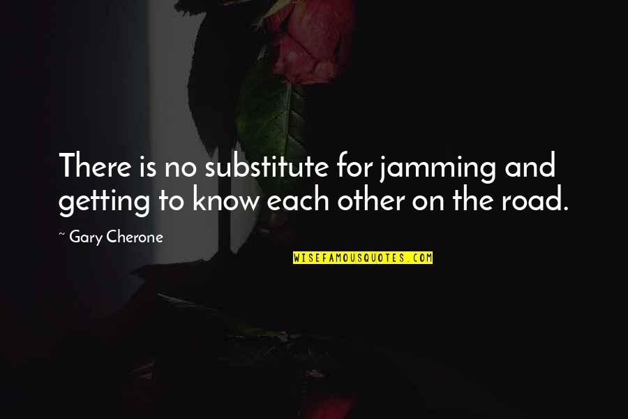 Hakozaki Trading Quotes By Gary Cherone: There is no substitute for jamming and getting