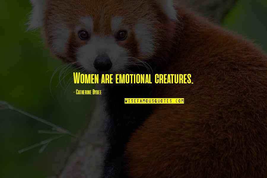 Hakse Quotes By Catherine Bybee: Women are emotional creatures. Hakse Quotes By Catherine Bybee: Women are emotional creatures.