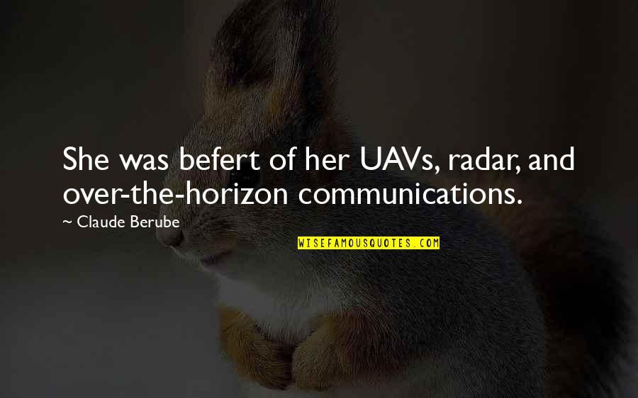 Hakse Quotes By Claude Berube: She was befert of her UAVs, radar, and