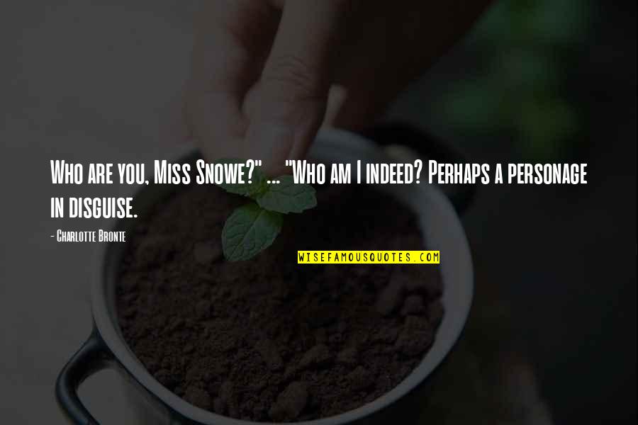 Haku Lei Quotes By Charlotte Bronte: Who are you, Miss Snowe?" ... "Who am