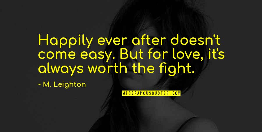 Hakucho Melon Quotes By M. Leighton: Happily ever after doesn't come easy. But for