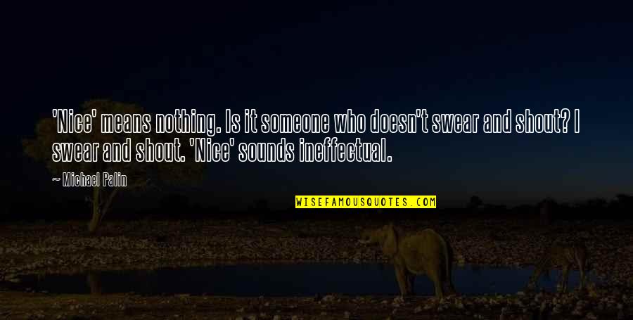 Hakudo Brushes Quotes By Michael Palin: 'Nice' means nothing. Is it someone who doesn't