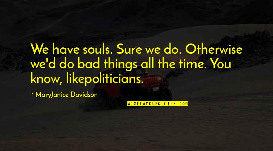 Hakujins Quotes By MaryJanice Davidson: We have souls. Sure we do. Otherwise we'd