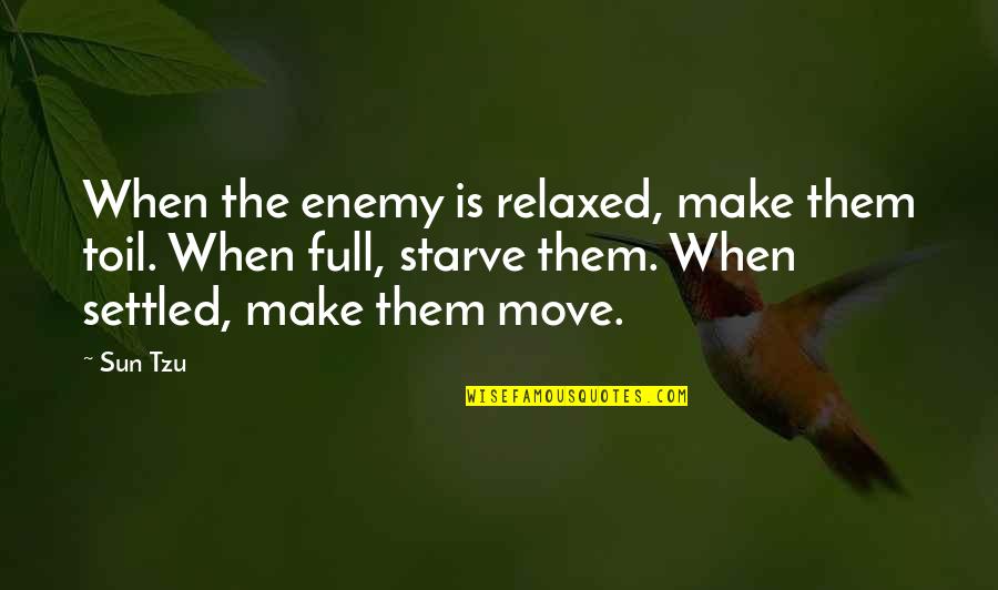 Hakujins Quotes By Sun Tzu: When the enemy is relaxed, make them toil.