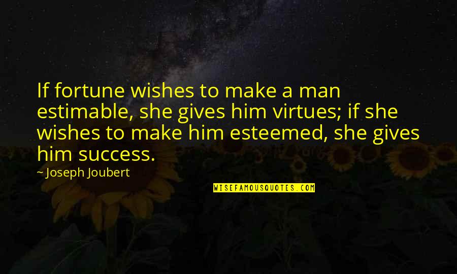 Hakuna Matata Wall Quotes By Joseph Joubert: If fortune wishes to make a man estimable,