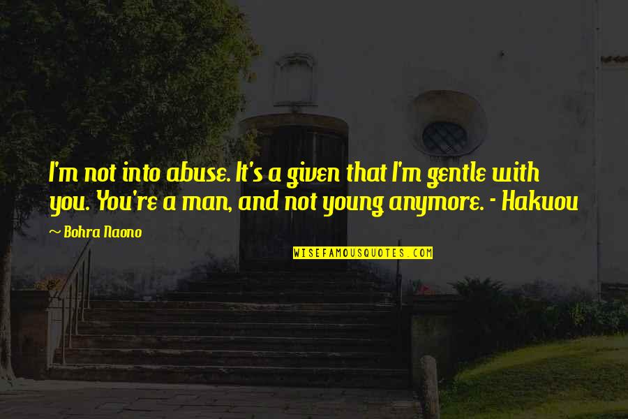 Hakuou Quotes By Bohra Naono: I'm not into abuse. It's a given that