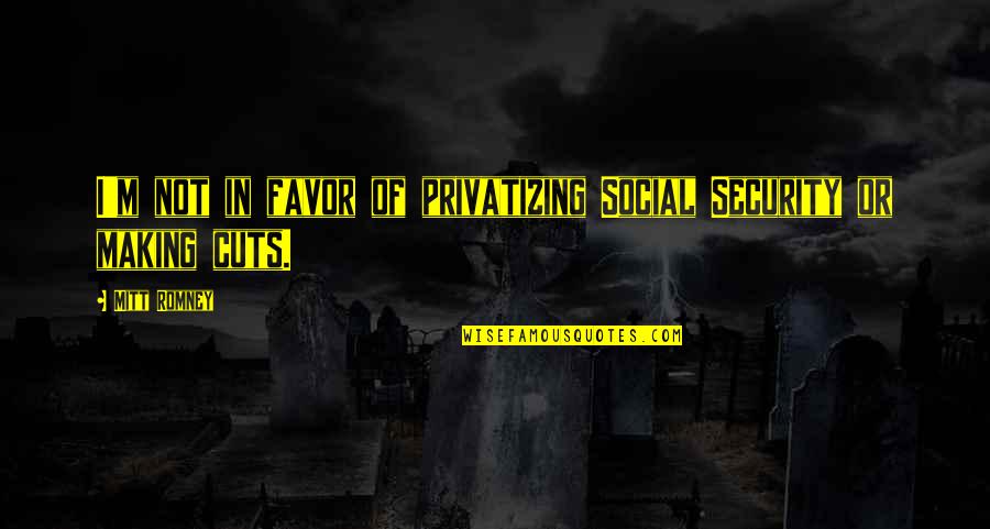 Hakuryuu Ren Quotes By Mitt Romney: I'm not in favor of privatizing Social Security