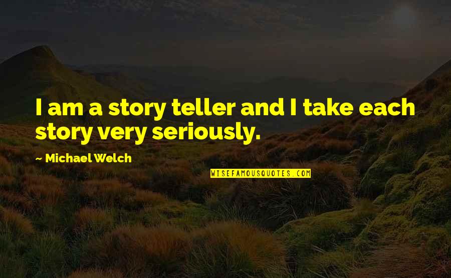 Hakushi Wwf Quotes By Michael Welch: I am a story teller and I take Hakushi Wwf Quotes By Michael Welch: I am a story teller and I take