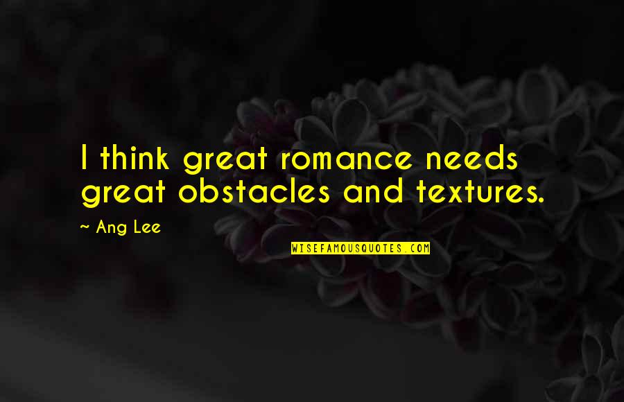 Hakusho Characters Quotes By Ang Lee: I think great romance needs great obstacles and