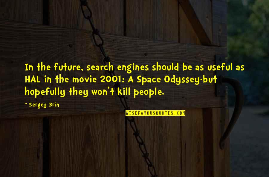 Hal 2001 Space Odyssey Quotes By Sergey Brin: In the future, search engines should be as