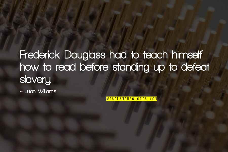 Hal 5000 Quotes By Juan Williams: Frederick Douglass had to teach himself how to Hal 5000 Quotes By Juan Williams: Frederick Douglass had to teach himself how to