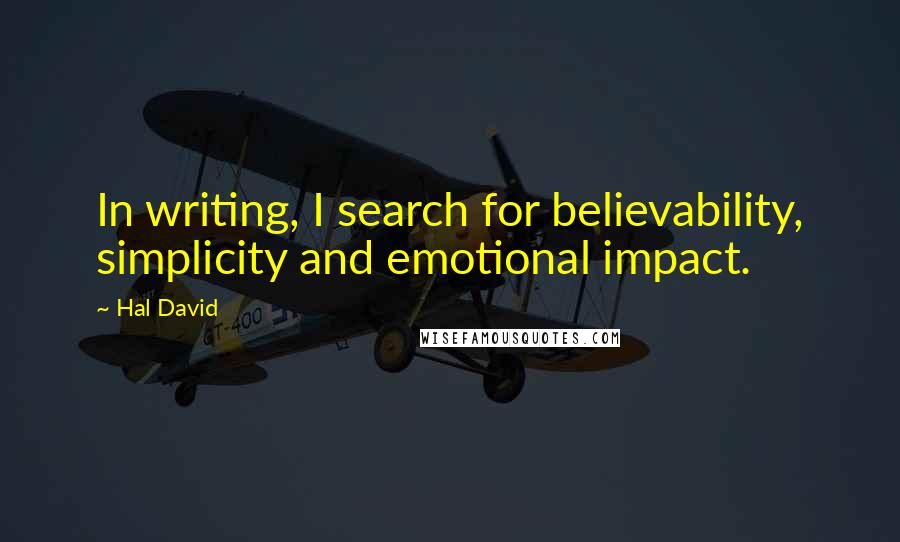 Hal David quotes: In writing, I search for believability, simplicity and emotional impact.