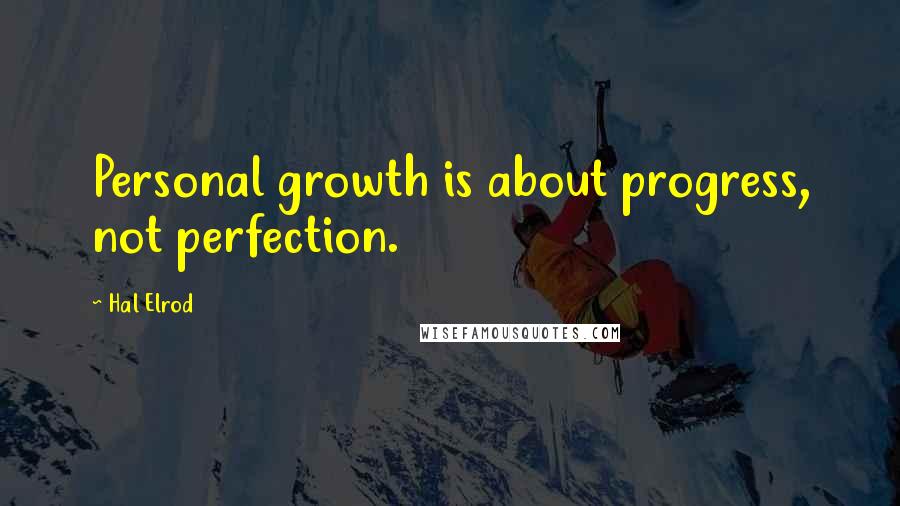 Hal Elrod quotes: Personal growth is about progress, not perfection.