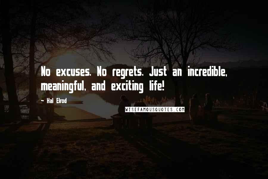 Hal Elrod quotes: No excuses. No regrets. Just an incredible, meaningful, and exciting life!