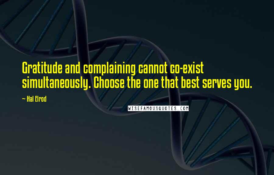 Hal Elrod quotes: Gratitude and complaining cannot co-exist simultaneously. Choose the one that best serves you.