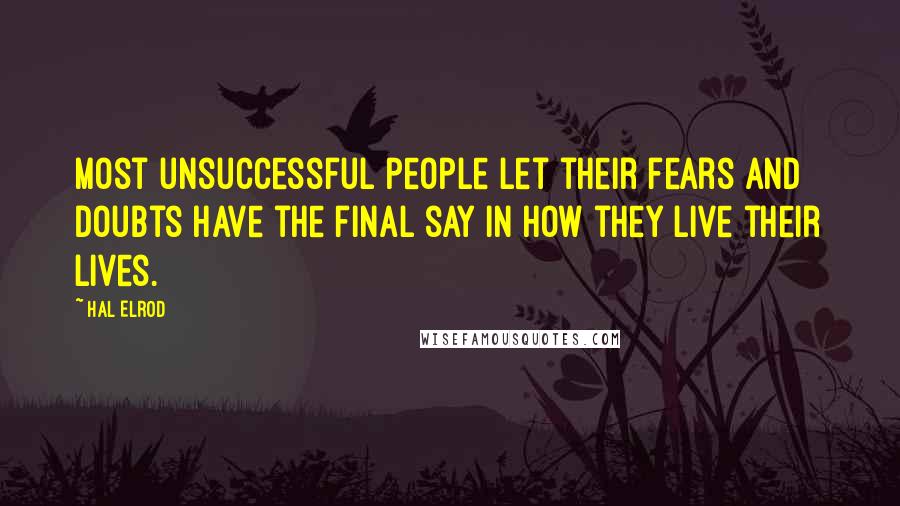 Hal Elrod quotes: Most unsuccessful people let their fears and doubts have the final say in how they live their lives.
