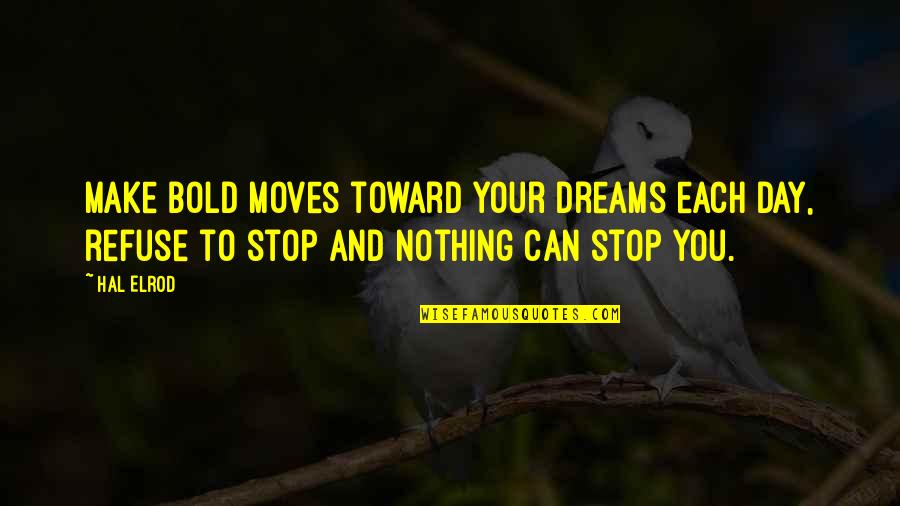 Hal Elrod Quotes By Hal Elrod: Make bold moves toward your dreams each day,