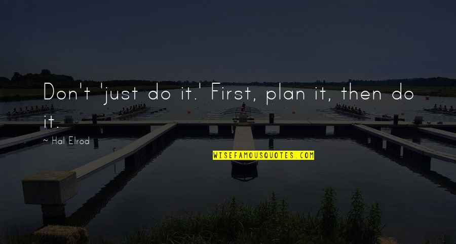 Hal Elrod Quotes By Hal Elrod: Don't 'just do it.' First, plan it, then