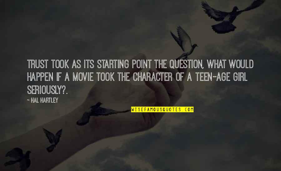 Hal Hartley Quotes By Hal Hartley: TRUST took as its starting point the question,