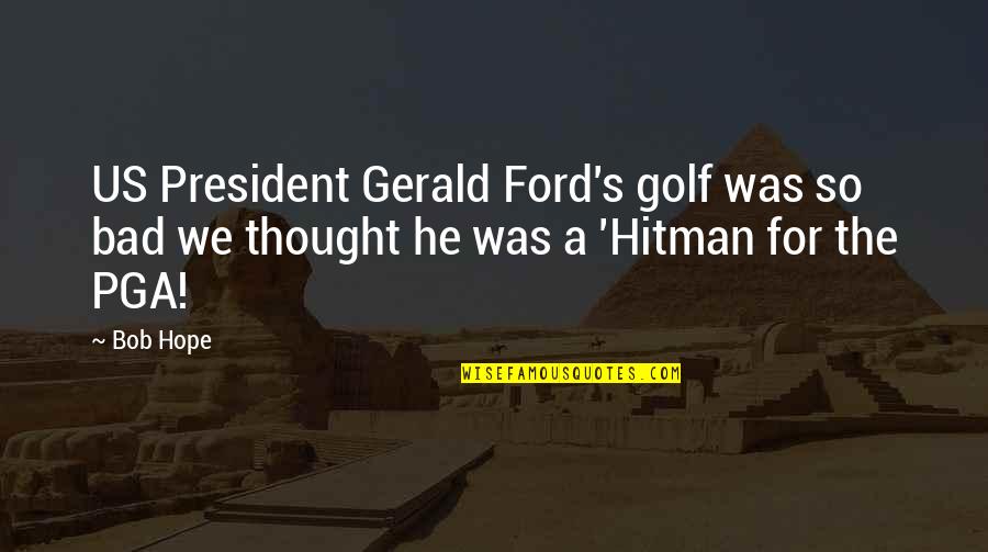 Hal Henry Iv Quotes By Bob Hope: US President Gerald Ford's golf was so bad