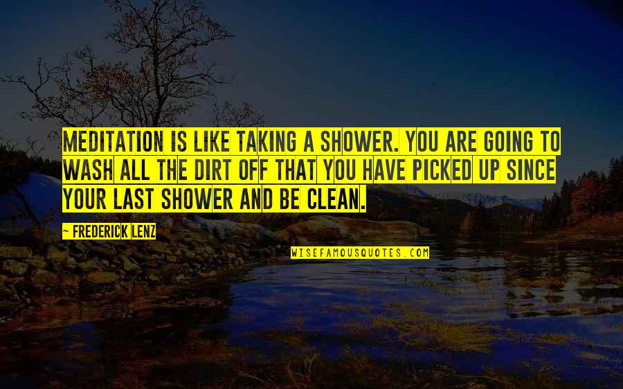 Hal Higdon Quotes By Frederick Lenz: Meditation is like taking a shower. You are