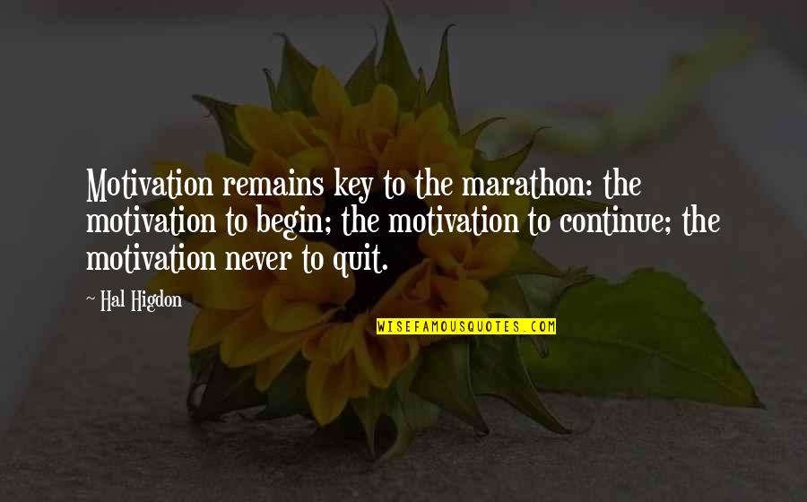 Hal Higdon Quotes By Hal Higdon: Motivation remains key to the marathon: the motivation
