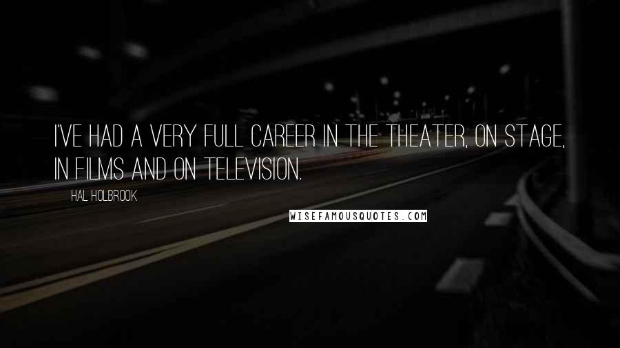 Hal Holbrook quotes: I've had a very full career in the theater, on stage, in films and on television.