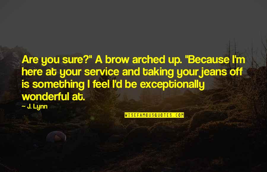 Hal Jordan Inspirational Quotes By J. Lynn: Are you sure?" A brow arched up. "Because Hal Jordan Inspirational Quotes By J. Lynn: Are you sure?" A brow arched up. "Because