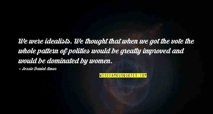 Hal Jordan Quotes By Jessie Daniel Ames: We were idealists. We thought that when we