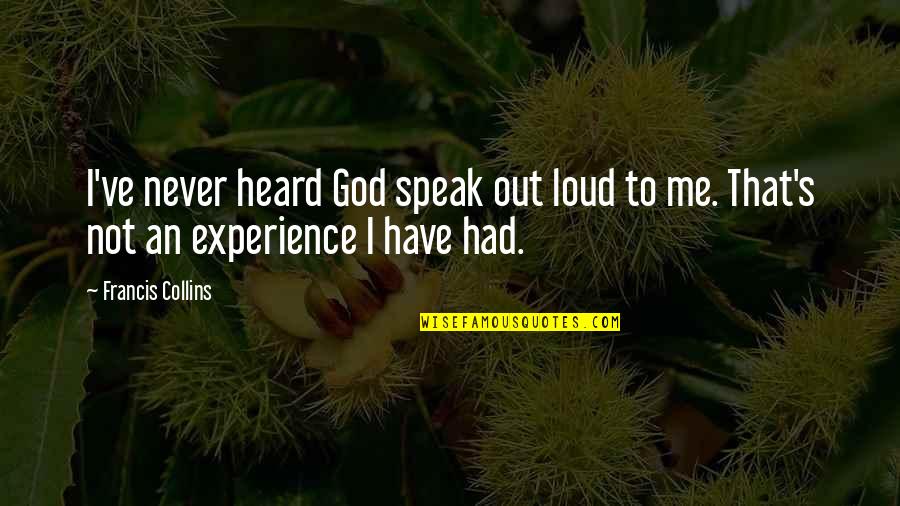 Hal Knopf Realty Quotes By Francis Collins: I've never heard God speak out loud to