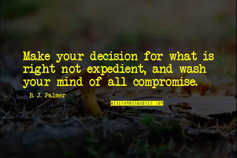 Hal Needham Quotes By B. J. Palmer: Make your decision for what is right not