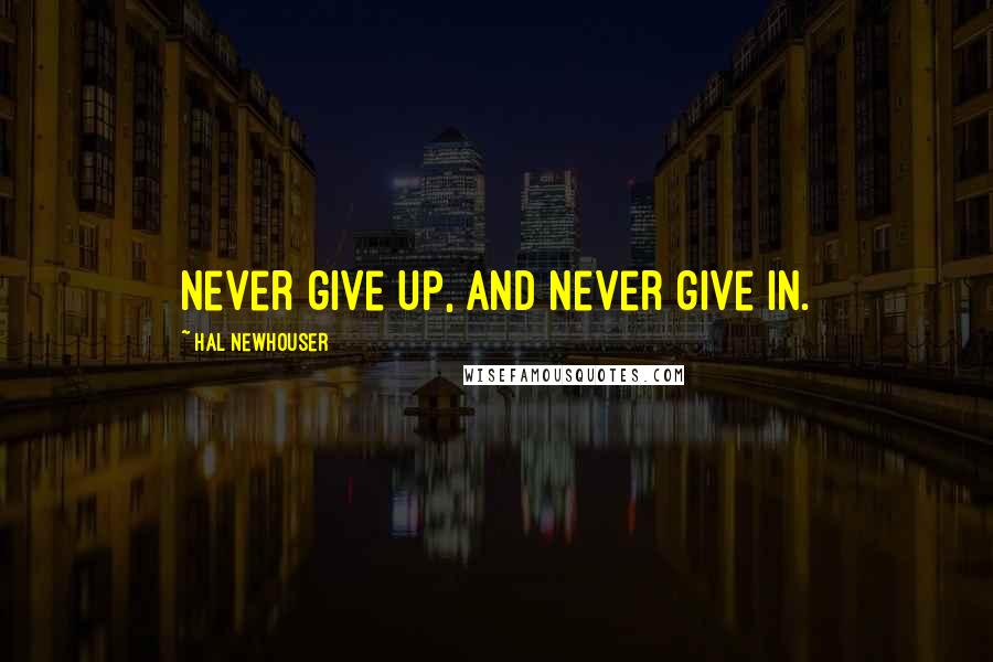 Hal Newhouser quotes: Never give up, and never give in.