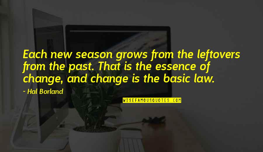 Hal Quotes By Hal Borland: Each new season grows from the leftovers from