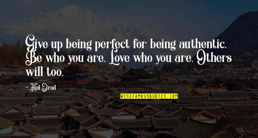 Hal Quotes By Hal Elrod: Give up being perfect for being authentic. Be