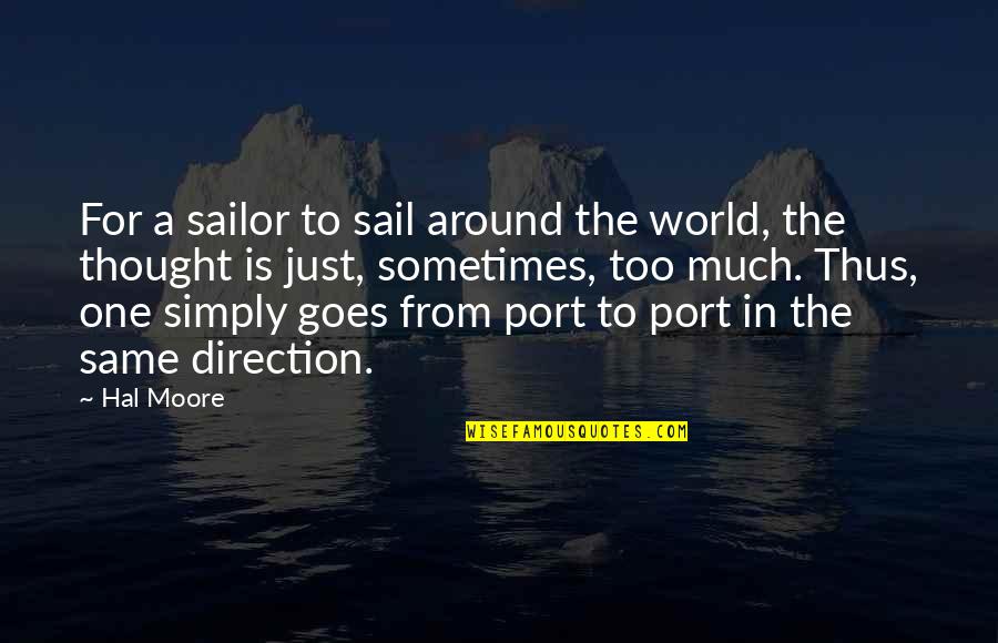 Hal Quotes By Hal Moore: For a sailor to sail around the world,