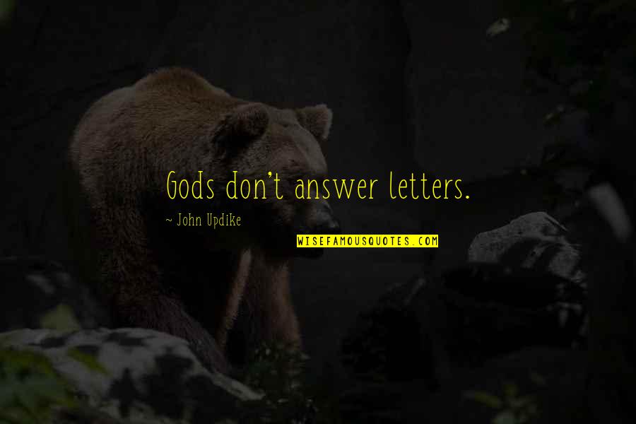 Hal Rubenstein Quotes By John Updike: Gods don't answer letters. Hal Rubenstein Quotes By John Updike: Gods don't answer letters.